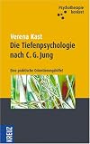 Die Tiefenpsychologie nach C.G.Jung: Eine praktische Orientierungshilfe