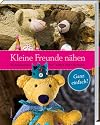 Kleine Freunde nähen : 18 Anleitungen für Teddys mit Charakter