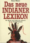 Das neue Indianerlexikon: Die Macht und Grosse der Indianer bis zu ihrem Untergang (German Edition)