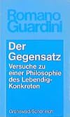 Der Gegensatz : Versuche zu einer Philosophie des Lebendig-Konkreten