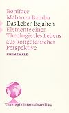 Das Leben Bejahen: Elemente Einer Theologie Des Lebens Aus Kongolesischer Perspektive (Theologie Interkulturell)