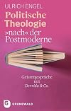 Politische Theologie "nach" der Postmoderne : Geistergesprache Mit Derrida & Co.