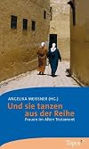 Und sie tanzen aus der Reihe : Frauen im Alten Testament