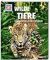 Was ist was 13: Wilde Tiere. Ungezähmt in der Wildnis