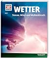 Was ist Was Wetter. Sonne, Wind und Wolkenbruch