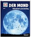 WAS IST WAS Band 21 Der Mond. Rätselhaft und mächtig (WAS IST WAS Sachbuch, Band 21)