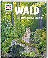 Was ist was 134: Wald. Mehr als nur Bäume