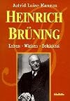 Heinrich Brüning : Leben, Wirken, Schicksal.