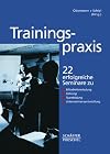 Trainingspraxis: 22 erfolgreiche Seminare zu Vertriebstraining, Führung, Teambuilding, Unternehmensentwicklung