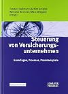 Steuerung von versicherungsunternehmen : Grundlagen, prozesse, Praxisbeispiele