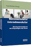 Wettbewerbsfaktor Unternehmenskultur: Wie Unternehmenskulturen den Erfolg beflügeln oder lähmen