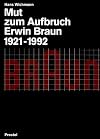 Mut zum Aufbruch, Erwin Braun 1921 - 1992