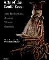 Arts of the South Seas: Island Southeast Asia, Melanesia, Polynesia, Micronesia. The Collections of the Musée Barbier-Mueller
