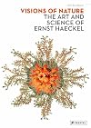 Visions of Nature: The Art And Science of Ernst Haeckel