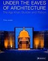 Under the Eaves of Architecture: The Aga Khan: Builder and Patron