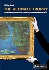 The Ultimate Trophy: How the Impressionist Painting Conquered the World