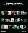 Print is Dead. Long Live Print: The World's Best Independent Magazines