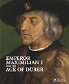 Emperor Maximilian I and the Age of Durer