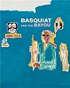 Basquiat and the bayou : presented by the Helis Foundation, a project of Prospect New Orleans