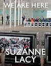 Suzanne Lacy: We Are Here