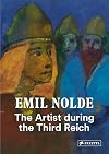 Emil Nolde: The Artist During the Third Reich
