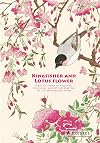 Kingfisher with Lotus Flower: Birds of Japan by Hokusai, Hiroshige and Other Masters of the Woodblock Print