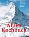 Alpen Kochbuch: Rezepte und Geschichten von Europas Gipfeln