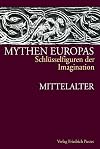Mythen Europas 2. Mittelalter. Schlüsselfiguren der Imagination