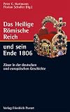 Das Heilige R&ouml;mische Reich und sein Ende 1806 : Z&auml;sur in der deutschen und europ&auml;ischen Geschichte