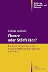 Chance oder Störfaktor?: Die Beziehung zwischen neuen geistlichen Bewegungen und Pfarrei (Studien zu Spiritualität und Seelsorge)