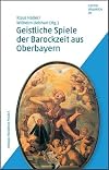 Geistliche Spiele der Barockzeit aus Oberbayern