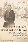 Reichskanzler Bernhard von Bülow : mit weltmachtphantasien in den ersten weltkrieg