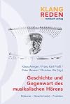 Geschichte und Gegenwart des musikalischen Hörens Diskurse – Geschichte(n) – Poetiken