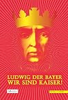 Ludwig der Bayer - Wir sind Kaiser