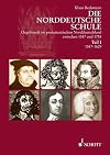 Die Norddeutsche Schule : Orgelmusik im protestantischen Norddeutschland zwischen 1517 und 1755