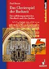 Das Clavierspiel der Bachzeit: Ein aufführungspraktisches Handbuch nach den Quellen. Klavier - Cembalo - Orgel