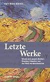 Letzte Werke: Womit sich unsere Dichter, Musiker, Künstler von der Welt verabschiedeten