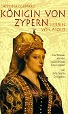 Caterina Cornaro. Königin von Zypern. Herrin von Asolo. Ein Roman aus der italienischen Renaissance