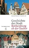 Geschichte der Stadt Rothenburg ob der Tauber : zugleich ein Stadtführer