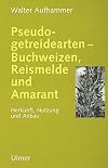 Pseudogetreidearten - Buchweizen, Reismelde und Amarant