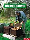 Bienen halten. Eine Einführung in die Imkerei.