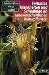Farbatlas Krankheiten und Schädlinge an landwirtschaftlichen Kulturpflanzen: Kartoffel, Zuckerrübe, Raps, Getreide, Mais, Sonnenblumen, Hanf