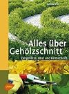 Alles über Gehölzschnitt: Ziergehölze, Obst und Formschnitt (Steinbachs Naturführer)