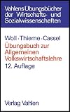 Übungsbuch zur Allgemeinen Volkswirtschaftslehre: Insbesondere zu Woll, Allgemeine Volkswirtschaftslehre