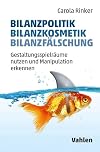 Bilanzpolitik - Bilanzkosmetik - Bilanzfälschung: Gestaltungsspielräume nutzen und Manipulation erkennen