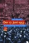 Der 17. Juni 1953 : ein Aufstand f&uuml;r Einheit, Recht und Freiheit