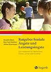 Ratgeber Soziale &Auml;ngste und Leistungs&auml;ngste: Informationen f&uuml;r Betroffene, Eltern, Lehrer und Erzieher (Ratgeber Kinder- und Jugendpsychotherapie)