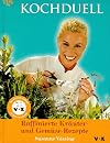 Kochduell. Raffinierte Kräuter- und Gemüse- Rezepte.
