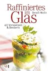 Raffiniertes im Glas: 40 Vorspeisen & Desserts