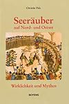 Seeräuber auf Nord- und Ostsee. Wirklichkeit und Mythos